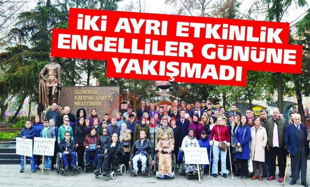 İki Ayrı Etkinlik Engelliler Gününe Yakışmadı