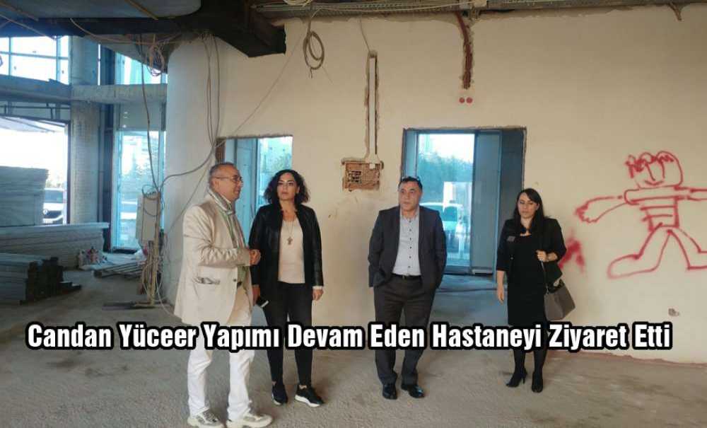 Candan Yüceer Yapımı Devam Eden Hastaneyi Ziyaret Etti