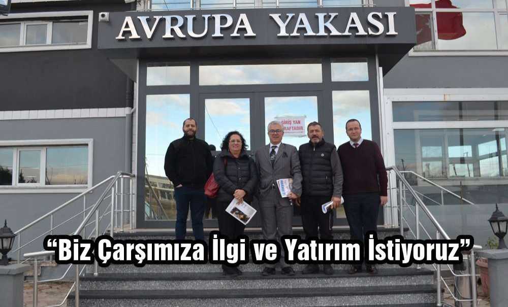 “Çarşımıza İlgi Ve Yatırım İstiyoruz”