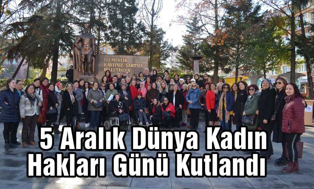 5 Aralık Dünya Kadın Hakları Günü Kutlandı
