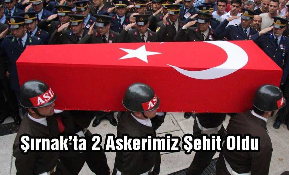 Şırnak'ta 2 Askerimiz Şehit Oldu