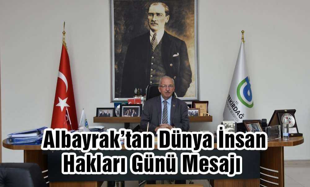 Albayrak'tan Dünya İnsan Hakları Günü Mesajı