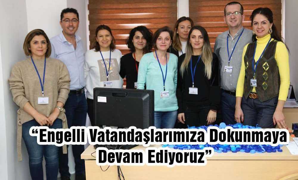 “Engelli Vatandaşlarımıza Dokunmaya Devam Ediyoruz”