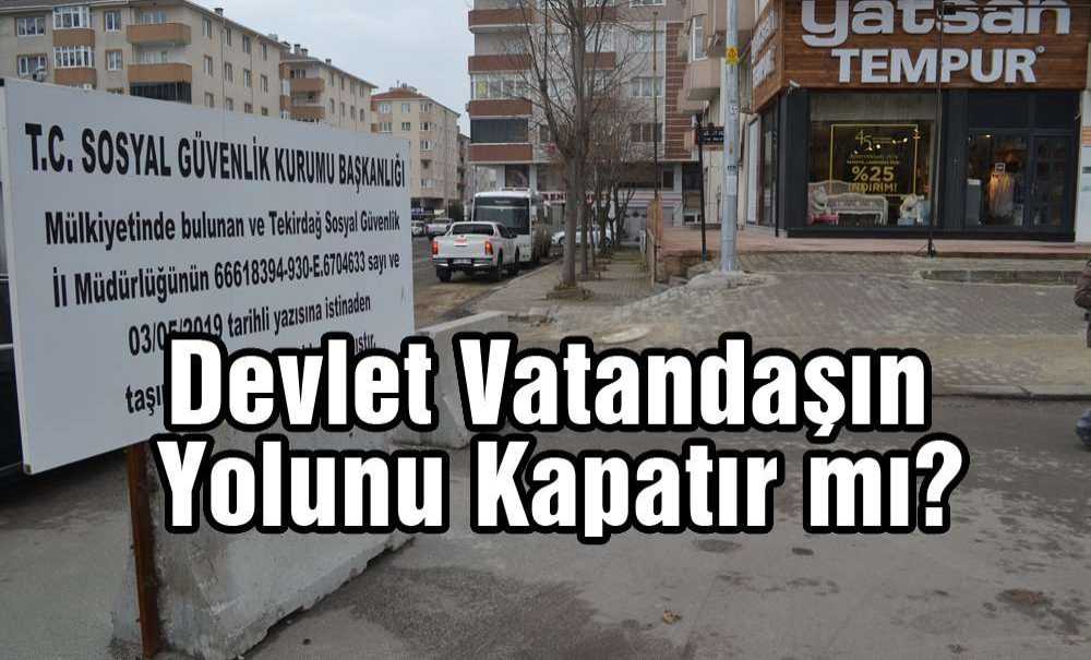 Devlet Vatandaşın Yolunu Kapatır Mı?