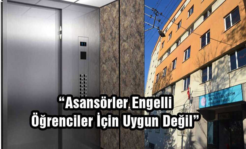 “Asansörler Engelli Öğrenciler İçin Uygun Değil”