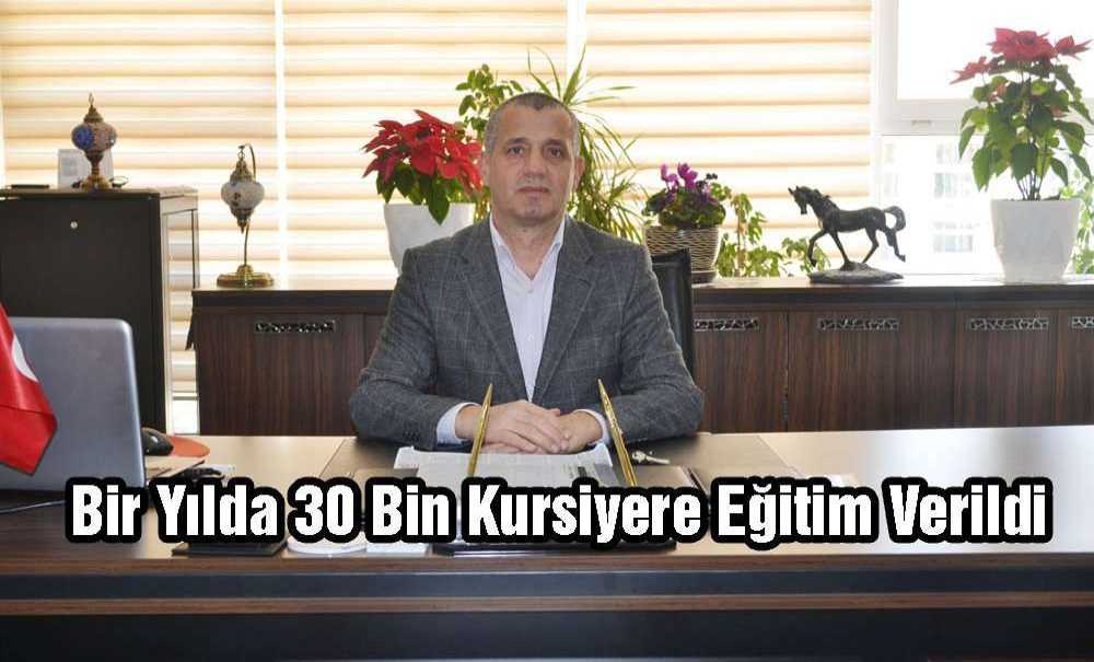 “Bir Yılda 30 Bin Kursiyere Eğitim Verildi”