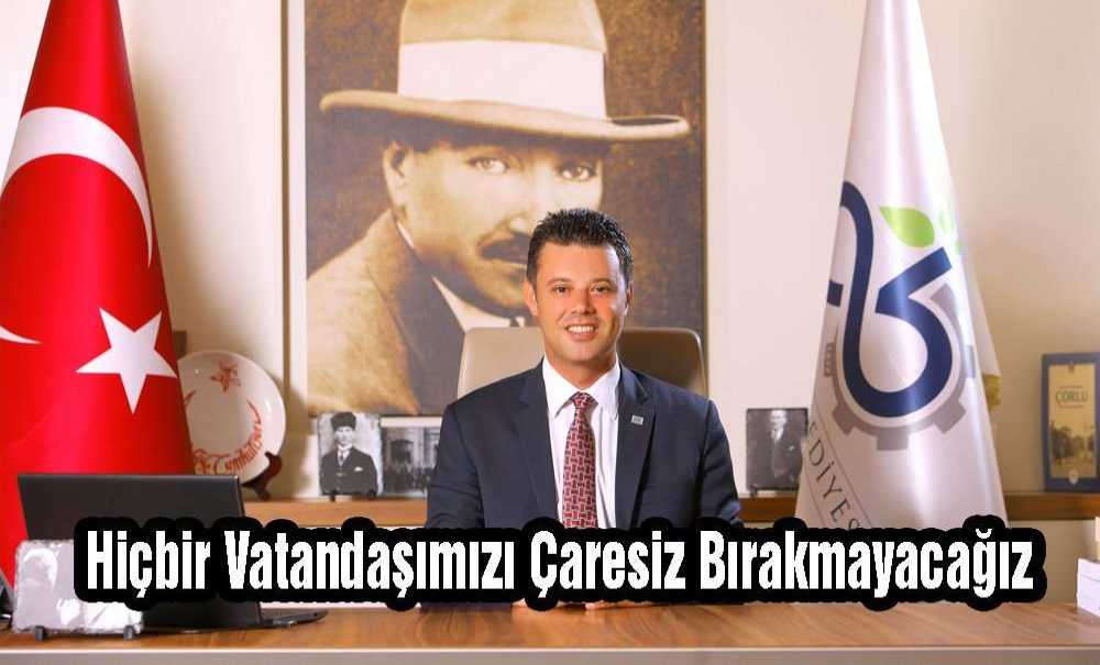 “Hiçbir Vatandaşımızı Çaresiz Bırakmayacağız”