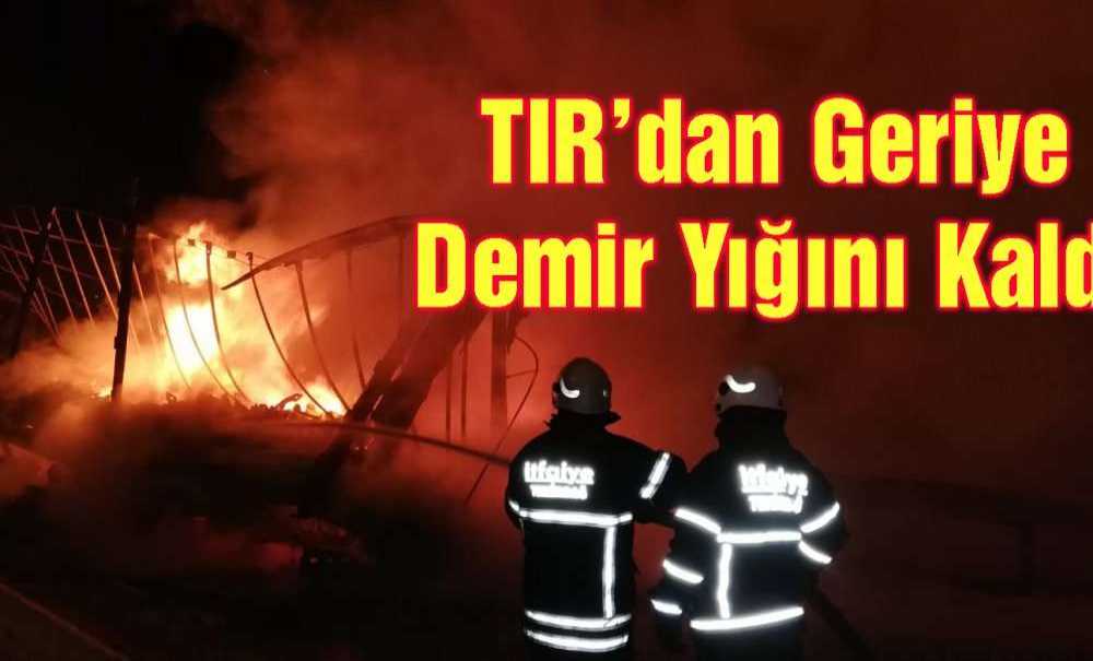 Tir'dan Geriye Demir Yığını Kaldı