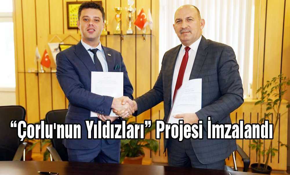 “Çorlu'nun Yıldızları” Projesi İmzalandı