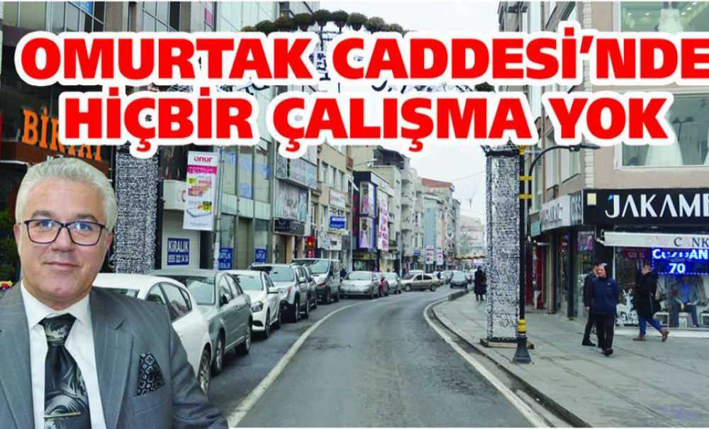 Omurtak Caddesi'nde Hiçbir Çalışma Yok