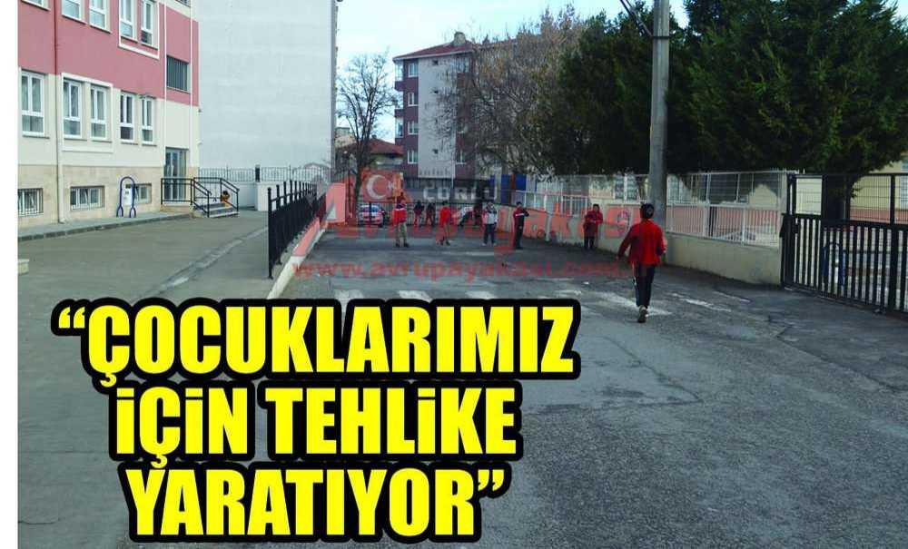 “Çocuklarımız İçin Tehlike Yaratıyor”