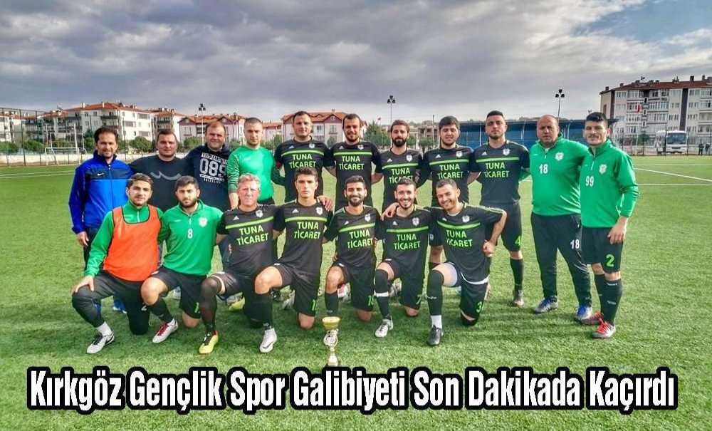 Kırkgöz Gençlik Spor Galibiyeti Son Dakikada Kaçırdı