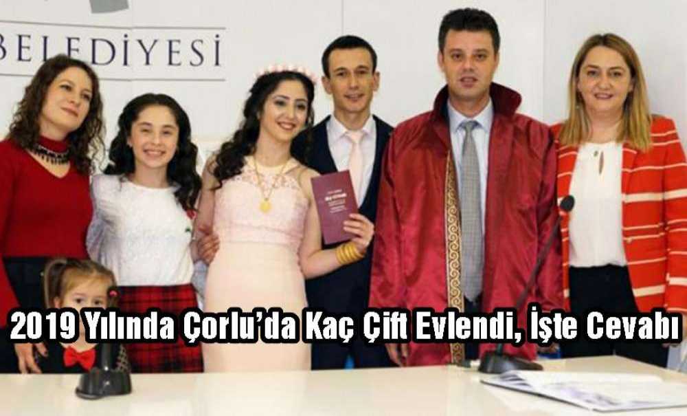 2019 Yılında Çorlu'da Kaç Çift Evlendi, İşte Cevabı