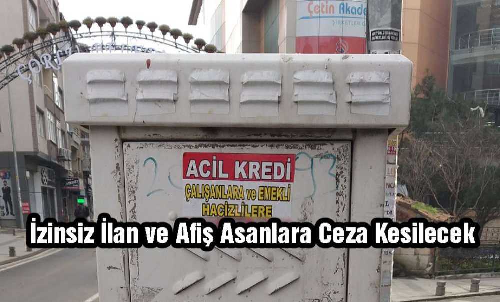 İzinsiz İlan Ve Afiş Asanlara Ceza Kesilecek