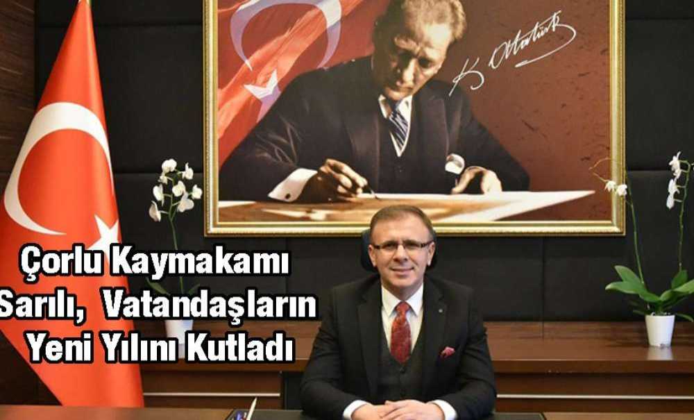 Çorlu Kaymakamı Sarılı, Vatandaşların Yeni Yılını Kutladı
