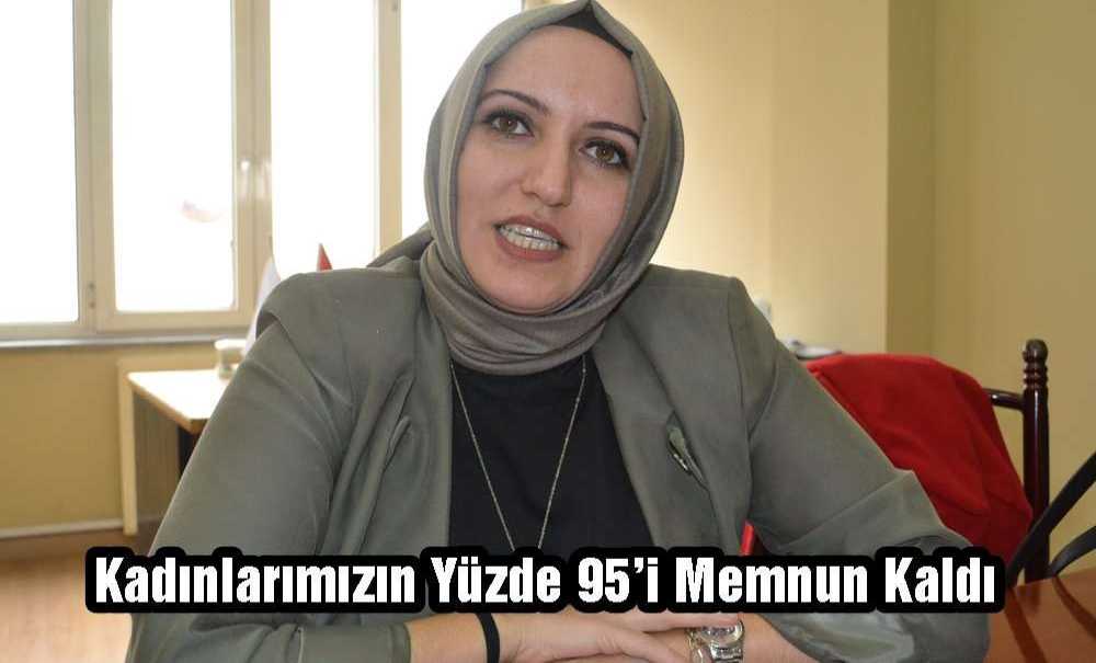 Kadınlarımızın Yüzde 95'i Memnun Kaldı