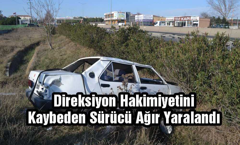 Direksiyon Hakimiyetini Kaybeden Sürücü Ağır Yaralandı