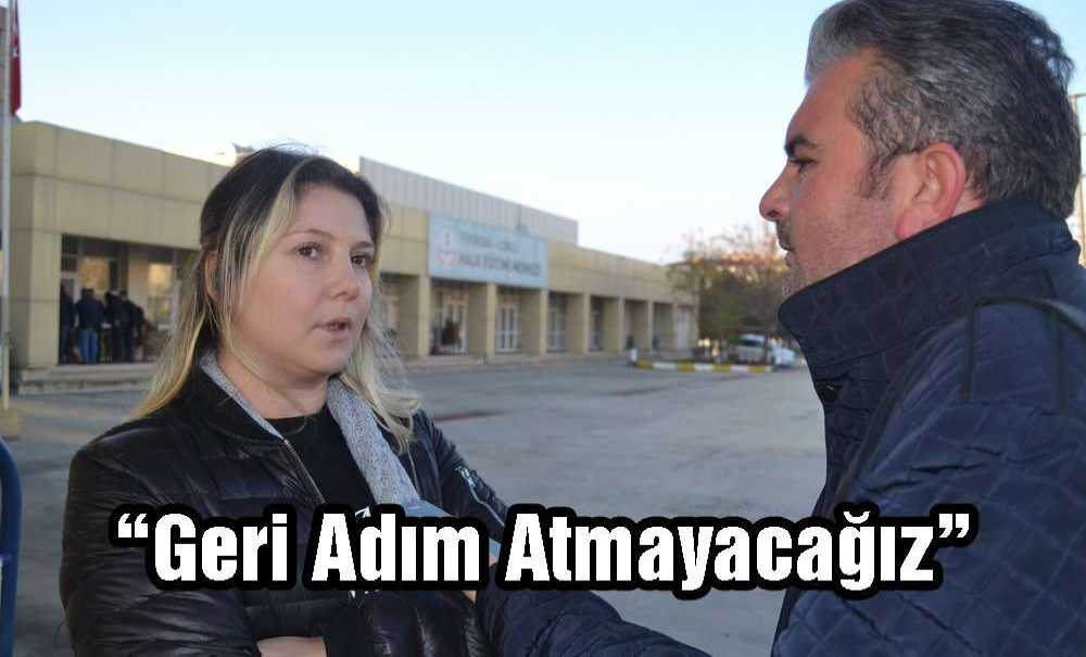 “Geri Adım Atmayacağız”