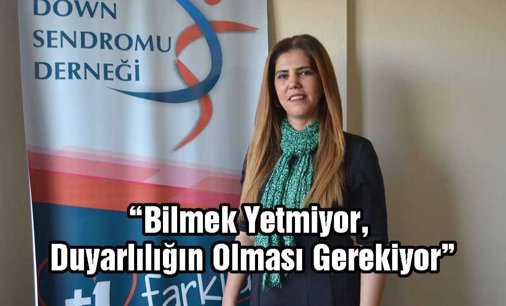 “Bilmek Yetmiyor, Duyarlılığın Olması Gerekiyor”