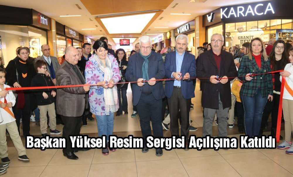 Başkan Yüksel Resim Sergisi Açılışına Katıldı