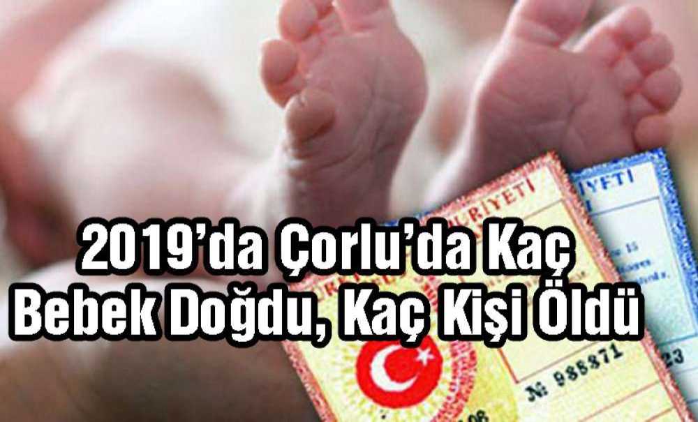 2019'da Çorlu'da Kaç Bebek Doğdu, Kaç Kişi Öldü?