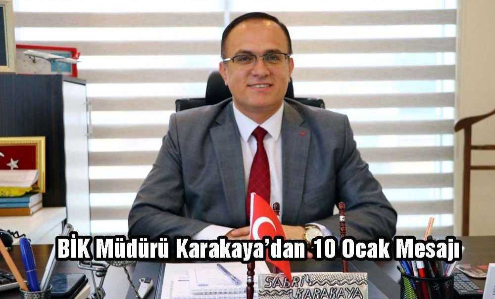 Bik Müdürü Karakaya'dan 10 Ocak Mesajı