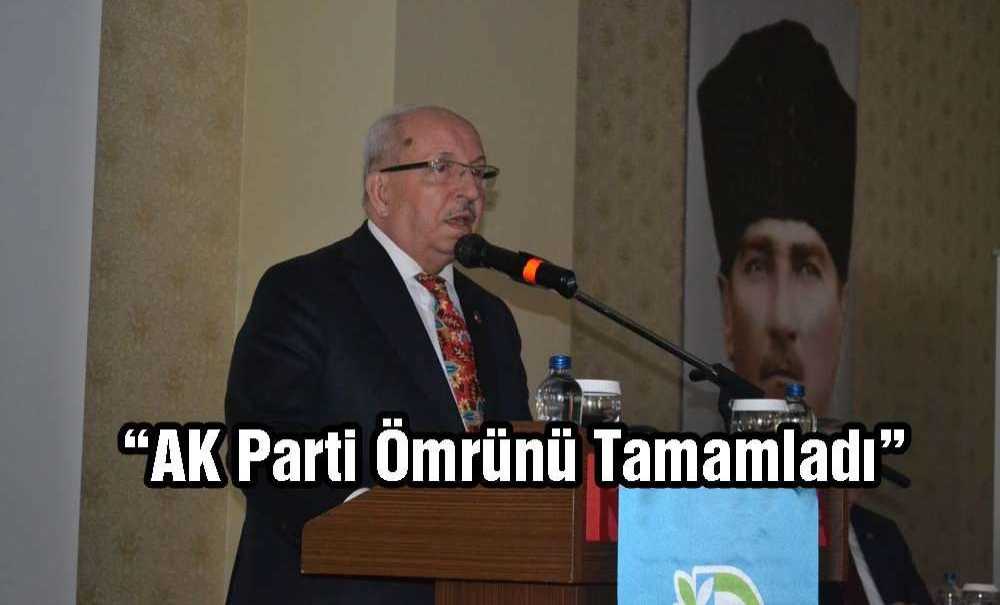 “Ak Parti Ömrünü Tamamladı”