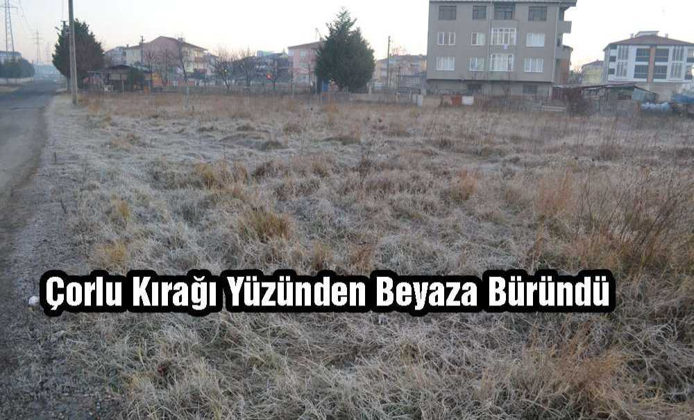 Çorlu Kırağı Yüzünden Beyaza Büründü