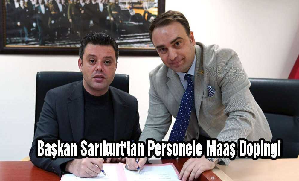 Başkan Sarıkurt'tan Personele Maaş Dopingi