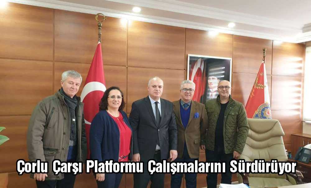 Çorlu Çarşı Platformu Çalışmalarını Sürdürüyor