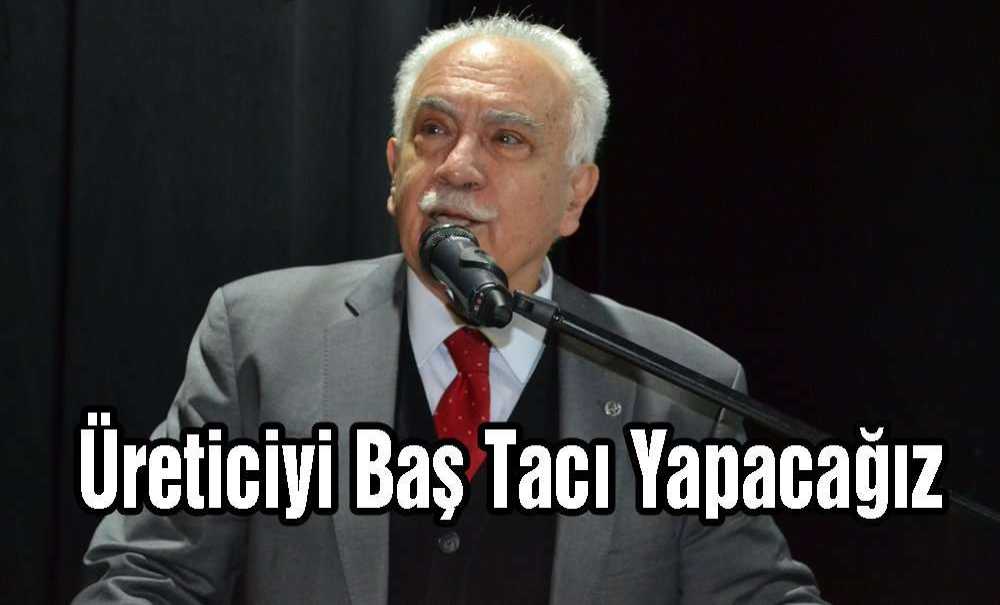 “Üreticiyi Baş Tacı Yapacağız”