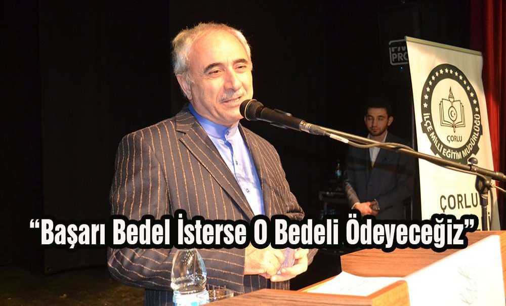 “Başarı Bedel İsterse O Bedeli Ödeyeceğiz”