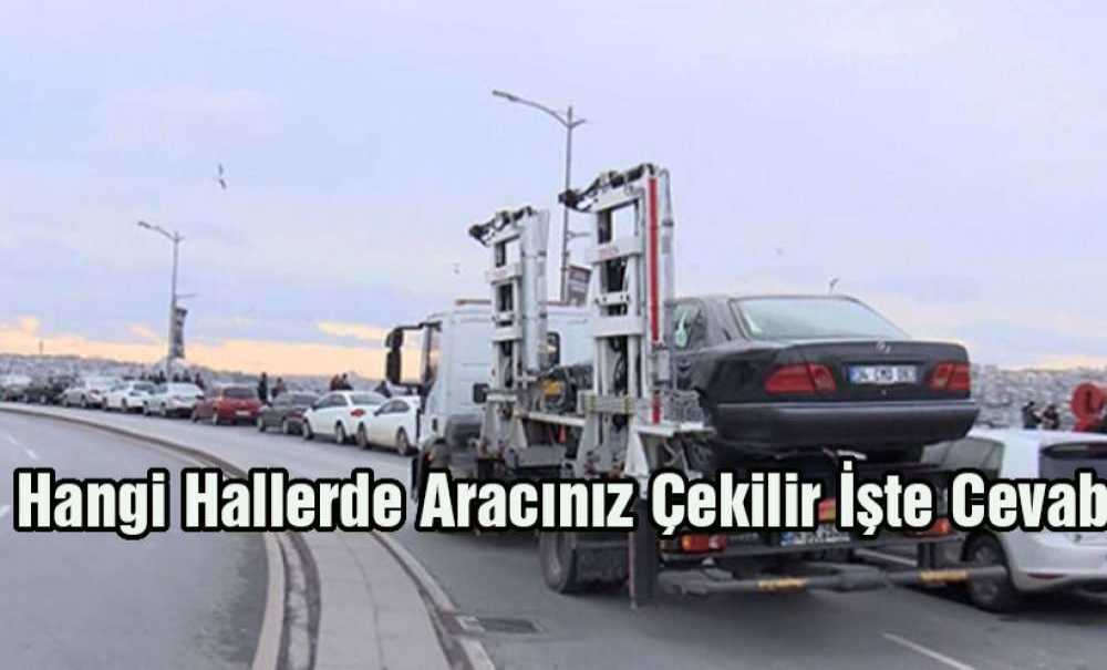 Hangi Hallerde Aracınız Çekilir İşte Cevabı