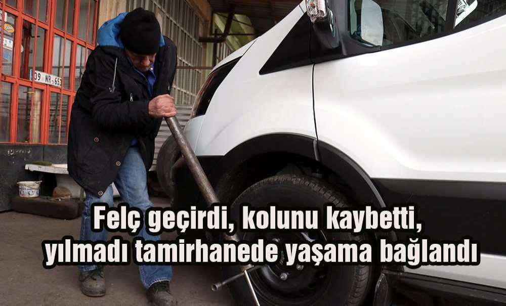 Felç Geçirdi, Kolunu Kaybetti, Yılmadı Tamirhanede Yaşama Bağlandı