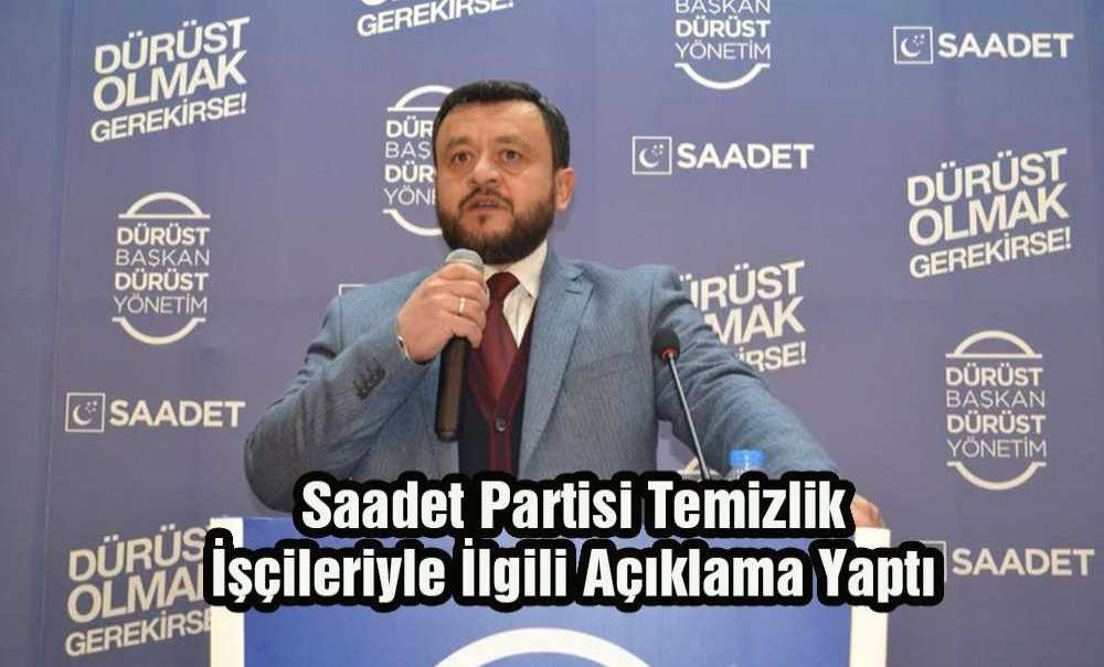 Saadet Partisi Temizlik İşçileriyle İlgili Açıklama Yaptı