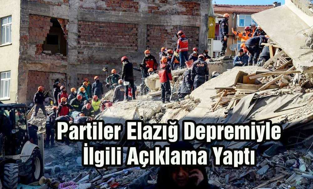 Partiler Elazığ Depremiyle İlgili Açıklama Yaptı