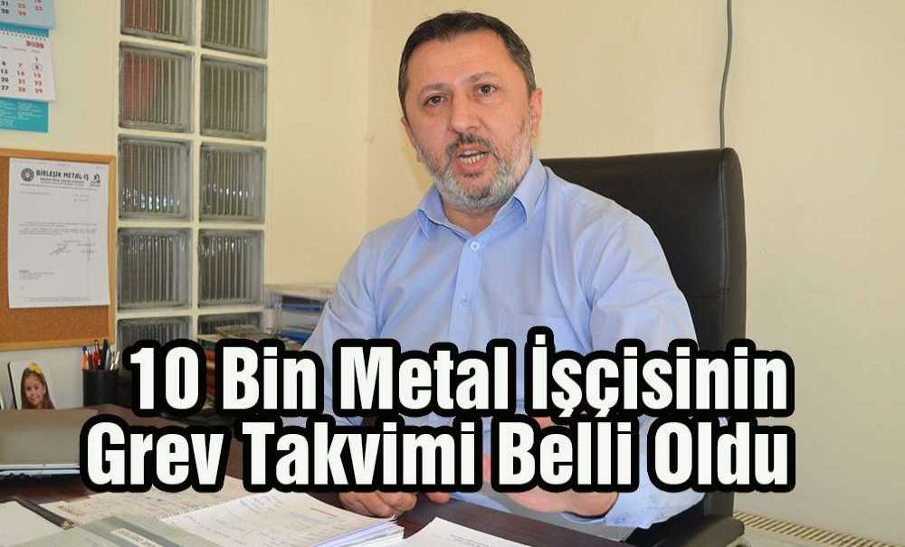 10 Bin Metal İşçisinin Grev Takvimi Belli Oldu