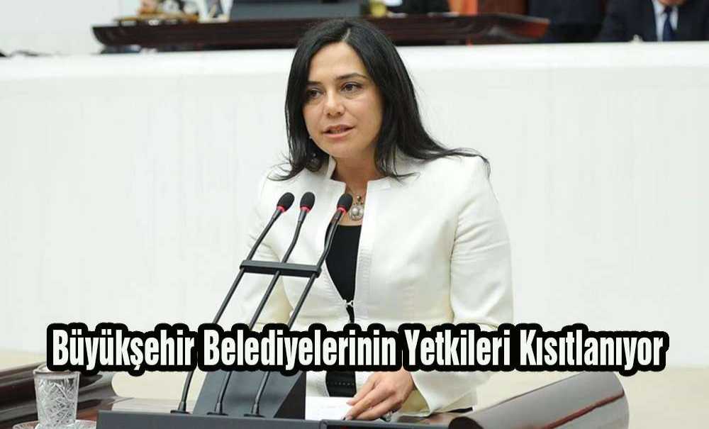 “Büyükşehir Belediyelerinin Yetkileri Kısıtlanıyor”
