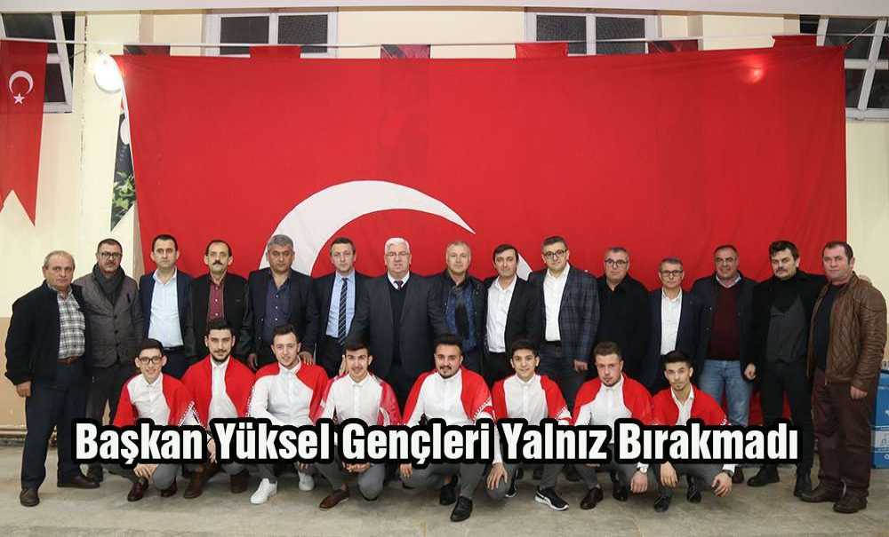 Başkan Yüksel Gençleri Yalnız Bırakmadı