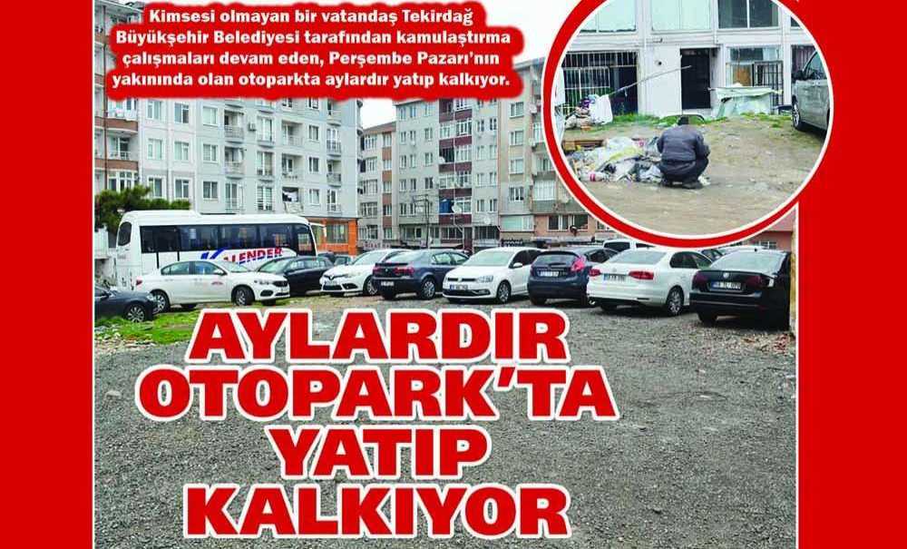 Aylardır Otopark'ta Yatıp Kalkıyor