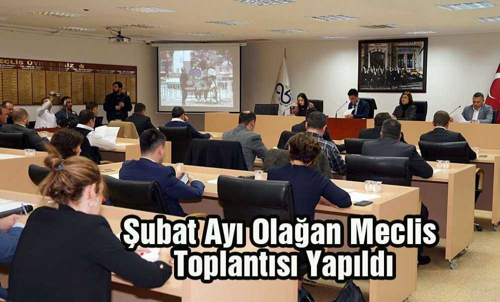 Şubat Ayı Olağan Meclis Toplantısı Yapıldı