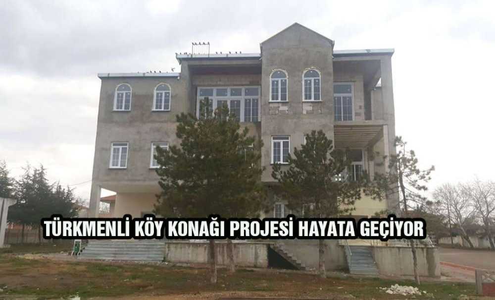 Türkmenli Köy Konağı Projesi Hayata Geçiyor