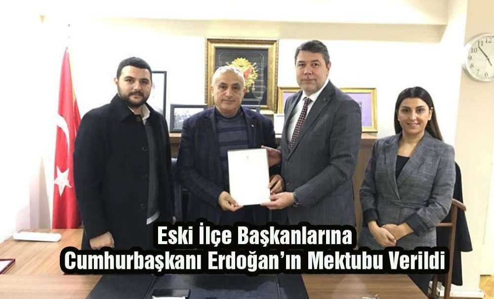Eski İlçe Başkanlarına Cumhurbaşkanı Erdoğan'ın Mektubu Verildi