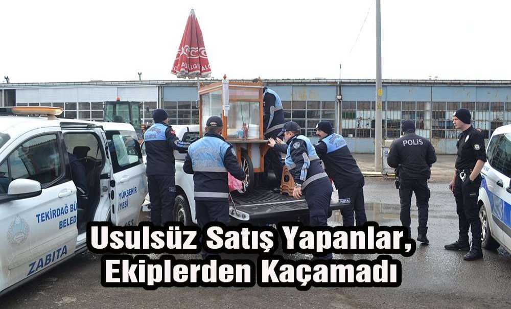 Usulsüz Satış Yapanlar, Ekiplerden Kaçamadı
