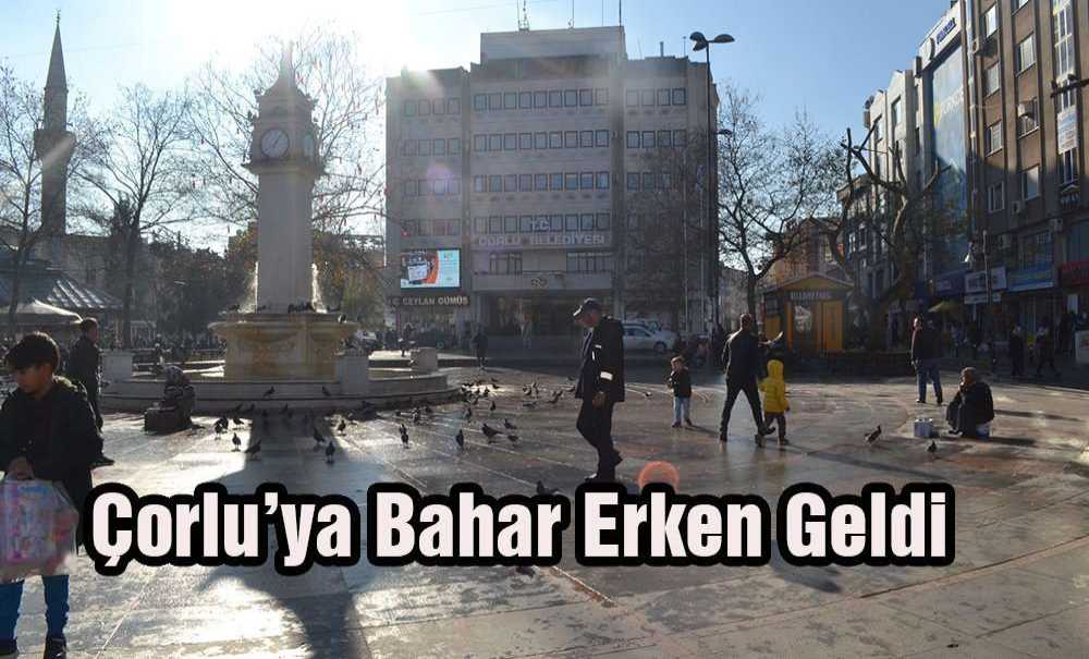 Çorlu'ya Bahar Erken Geldi