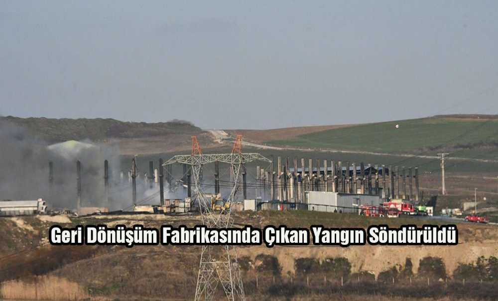 Geri Dönüşüm Fabrikasında Çıkan Yangın Söndürüldü