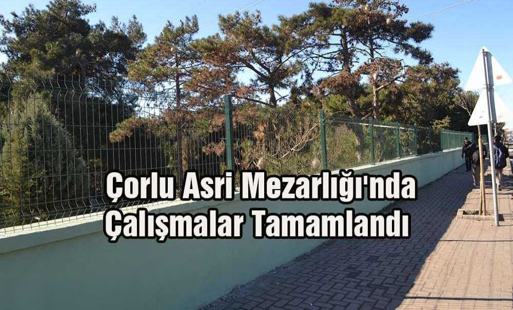 Çorlu Asri Mezarlığı'nda Çalışmalar Tamamlandı