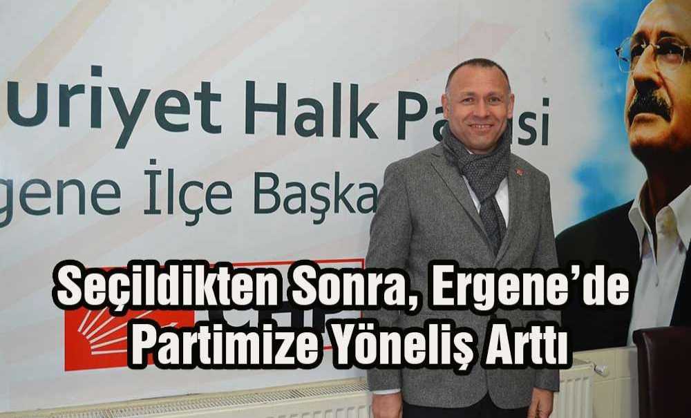 “Seçildikten Sonra, Ergene'de Partimize Yöneliş Arttı