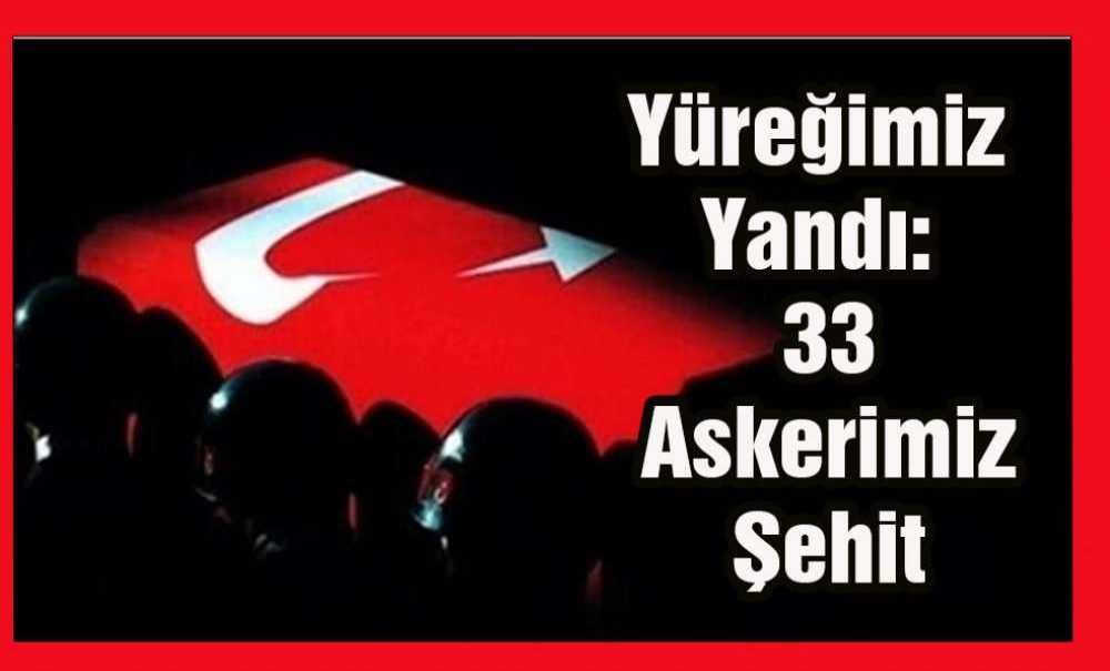 Yüreğimiz Yandı: 33 Askerimiz Şehit