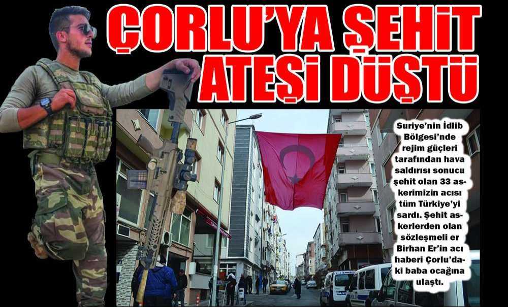 Çorlu'ya Şehit Ateşi Düştü